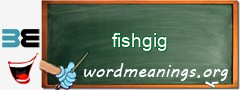 WordMeaning blackboard for fishgig